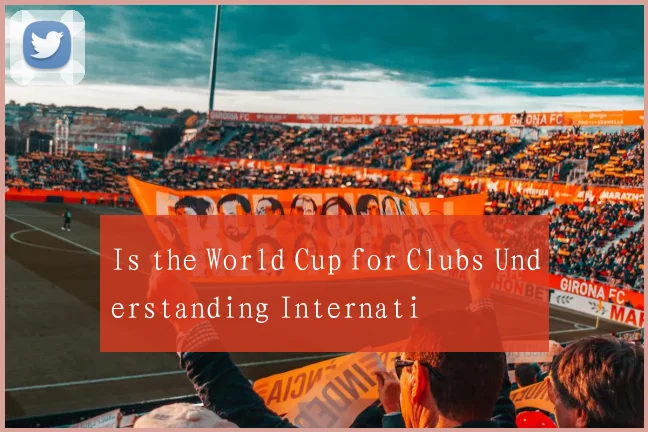 Is the World Cup for Clubs Understanding Internati